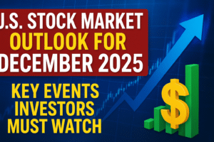 U.S. Stock Market Outlook for December 2025 — Key Events Investors Must Watch